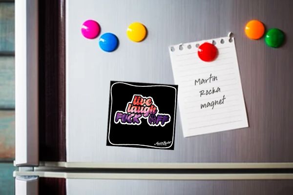 "Live Laugh Fuck Off" Martin Rocka Fridge Magnet